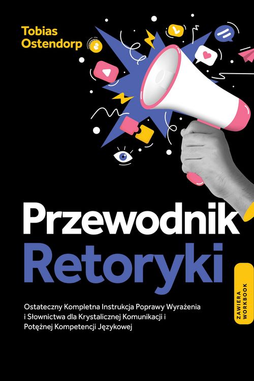 Produktbild: Przewodnik Retoryki: Ostateczny Kompletna Instrukcja Poprawy Wyrazenia i Slownictwa dla Krystalicznej Komunikacji i Poteznej Kompetencji Jezykowej - Z