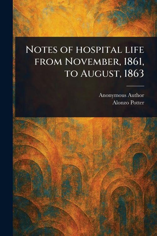 Produktbild: Notes of Hospital Life From November, 1861, to August, 1863