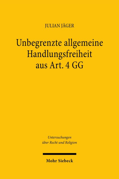 Produktbild: Unbegrenzte allgemeine Handlungsfreiheit aus Art. 4 GG