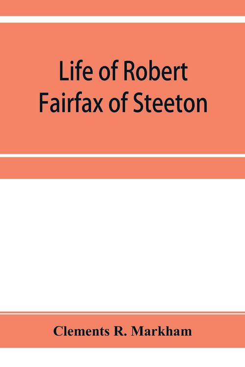 Produktbild: Life of Robert Fairfax of Steeton, vice-admiral, alderman, and member for York A.D. 1666-1725