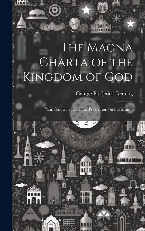 Produktbild: The Magna Charta of the Kingdom of God; Plain Studies in Our Lord's Sermon on the Mount