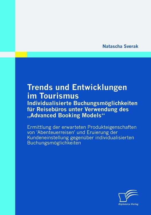 Produktbild: Trends und Entwicklungen im Tourismus: Individualisierte Buchungsm&ouml;glichkeiten f&uuml;r Reiseb&uuml;ros unter Verwendung des "Advanced Booking Models"