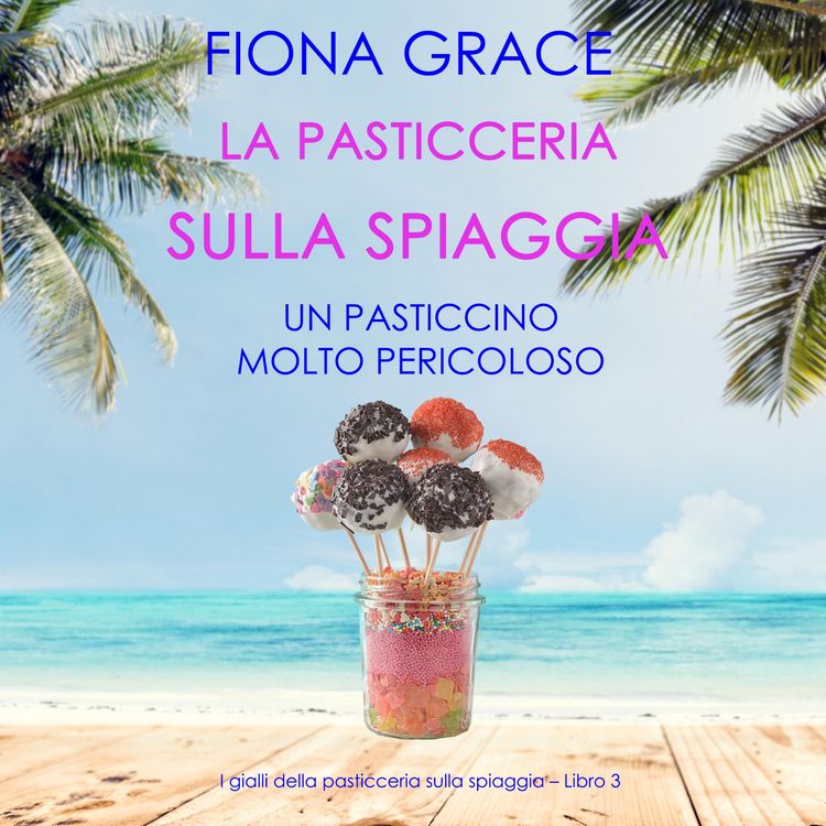 Produktbild: La pasticceria sulla spiaggia: Un pasticcino molto pericoloso (I gialli della pasticceria sulla spiaggia &ndash; Libro 3)