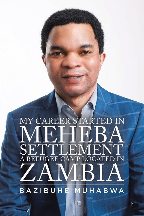 Produktbild: My Career Started in Meheba Settlement a Refugee Camp Located in Zambia