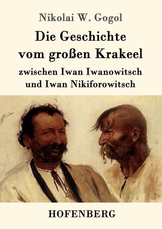 Produktbild: Die Geschichte vom gro&szlig;en Krakeel zwischen Iwan Iwanowitsch und Iwan Nikiforowitsch