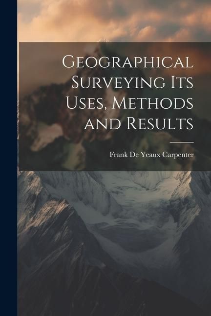Produktbild: Geographical Surveying Its Uses, Methods and Results