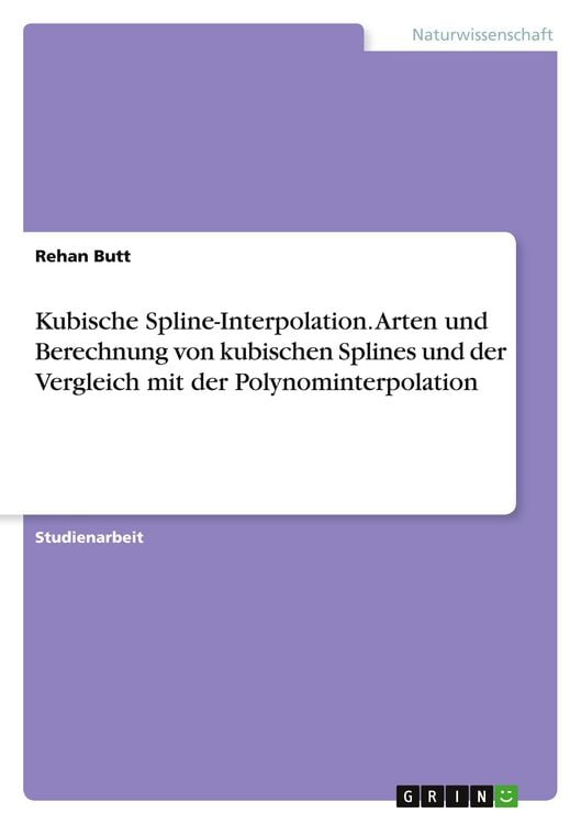 Produktbild: Kubische Spline-Interpolation. Arten und Berechnung von kubischen Splines und der Vergleich mit der Polynominterpolation