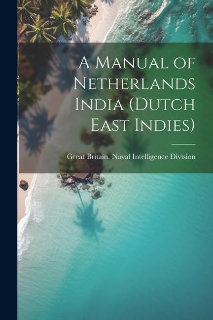 Produktbild: A Manual of Netherlands India (Dutch East Indies)