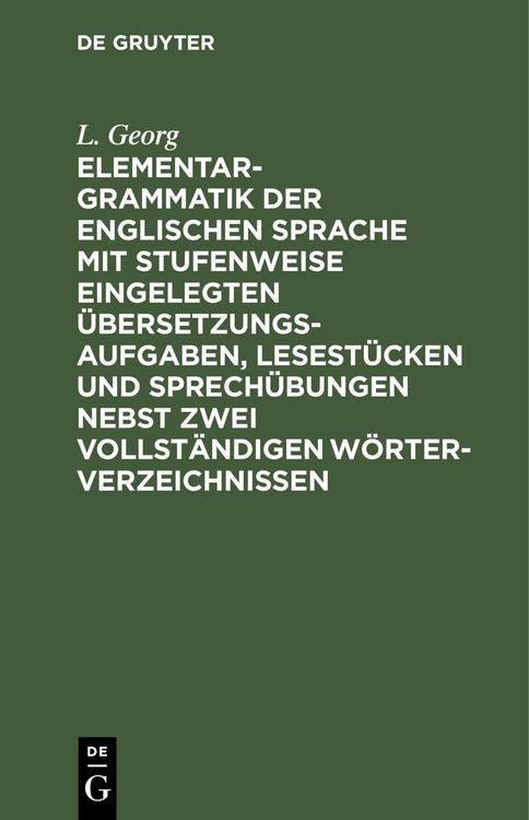 Produktbild: Elementargrammatik der englischen Sprache mit Stufenweise eingelegten &Uuml;bersetzungsaufgaben, Lesest&uuml;cken und Sprech&uuml;bungen nebst zwei vollst&auml;ndigen W&ouml;r