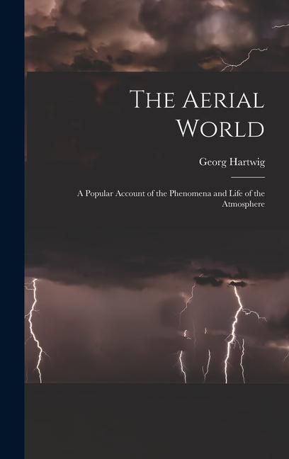 Produktbild: The Aerial World: A Popular Account of the Phenomena and Life of the Atmosphere