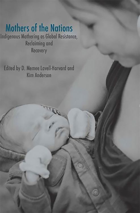 Produktbild: Mothers of the Nations: Indigenous Mothering as Global Resistance, Reclaiming and Recovery