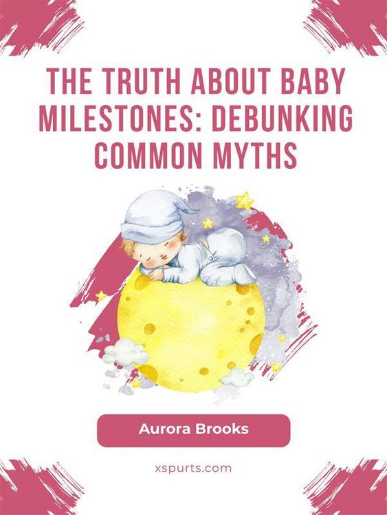 Produktbild: The Truth About Baby Milestones- Debunking Common Myths