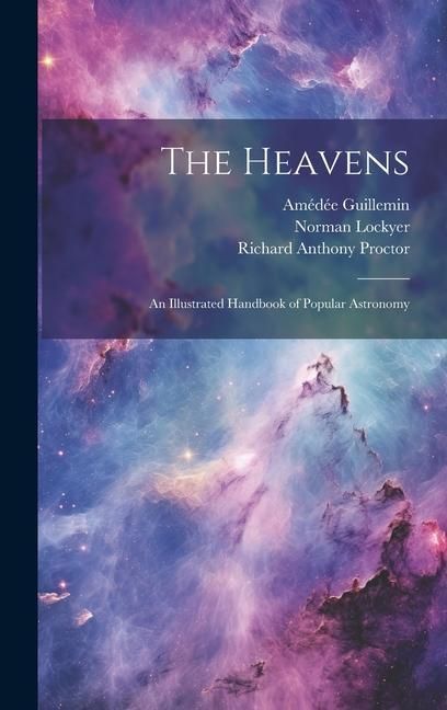 Produktbild: The Heavens: An Illustrated Handbook of Popular Astronomy