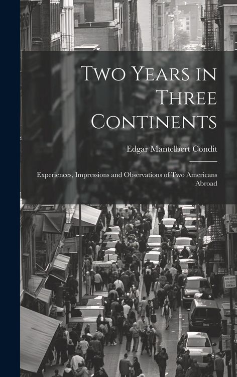 Produktbild: Two Years in Three Continents: Experiences, Impressions and Observations of Two Americans Abroad