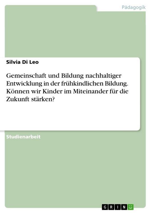 Produktbild: Gemeinschaft und Bildung nachhaltiger Entwicklung in der fr&uuml;hkindlichen Bildung. K&ouml;nnen wir Kinder im Miteinander f&uuml;r die Zukunft st&auml;rken?