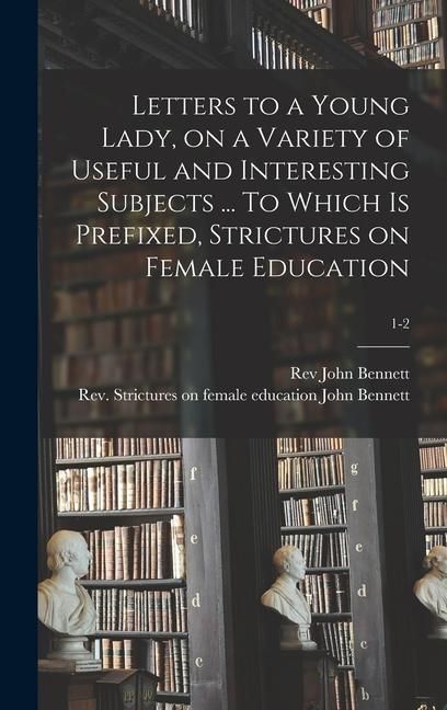 Produktbild: Letters to a Young Lady, on a Variety of Useful and Interesting Subjects ... To Which is Prefixed, Strictures on Female Education; 1-2
