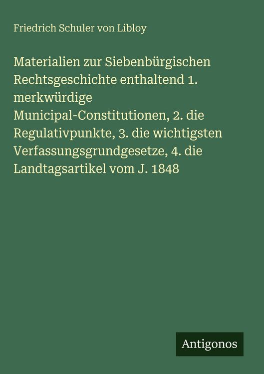 Produktbild: Materialien zur Siebenb&uuml;rgischen Rechtsgeschichte enthaltend 1. merkw&uuml;rdige Municipal-Constitutionen, 2. die Regulativpunkte, 3. die wichtigsten Verfa