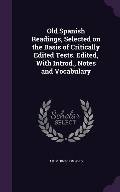 Produktbild: Old Spanish Readings, Selected on the Basis of Critically Edited Tests. Edited, With Introd., Notes and Vocabulary