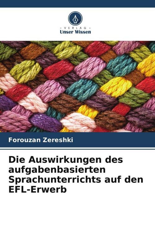 Produktbild: Die Auswirkungen des aufgabenbasierten Sprachunterrichts auf den EFL-Erwerb