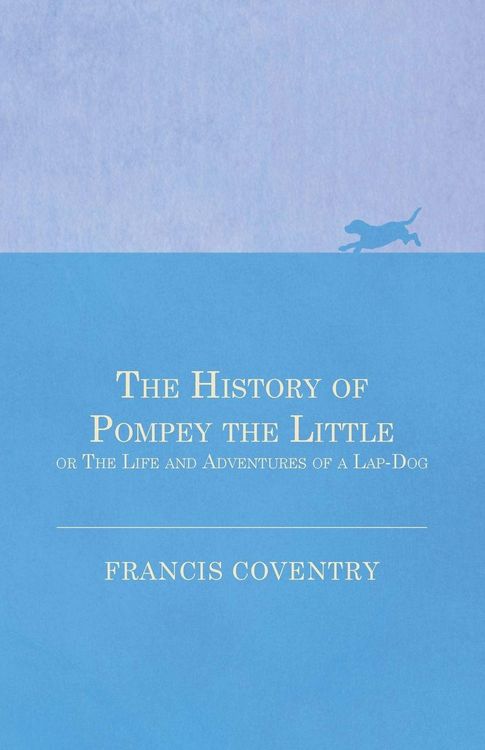 Produktbild: The History of Pompey the Little, or The Life and Adventures of a Lap-Dog