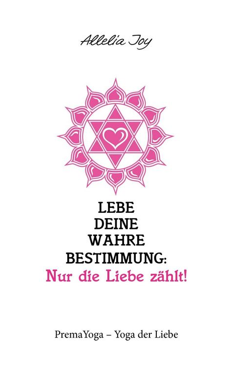 Produktbild: Lebe deine wahre Bestimmung: Nur die Liebe z&auml;hlt!