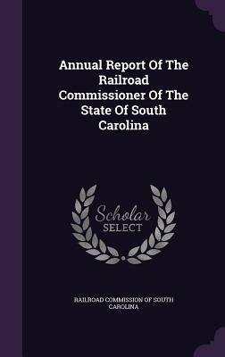 Produktbild: Annual Report Of The Railroad Commissioner Of The State Of South Carolina