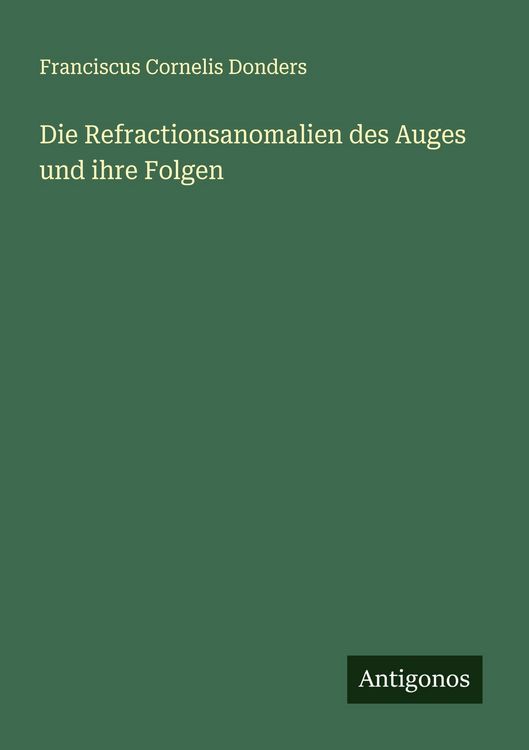 Produktbild: Die Refractionsanomalien des Auges und ihre Folgen