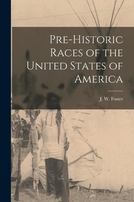 Produktbild: Pre-historic Races of the United States of America