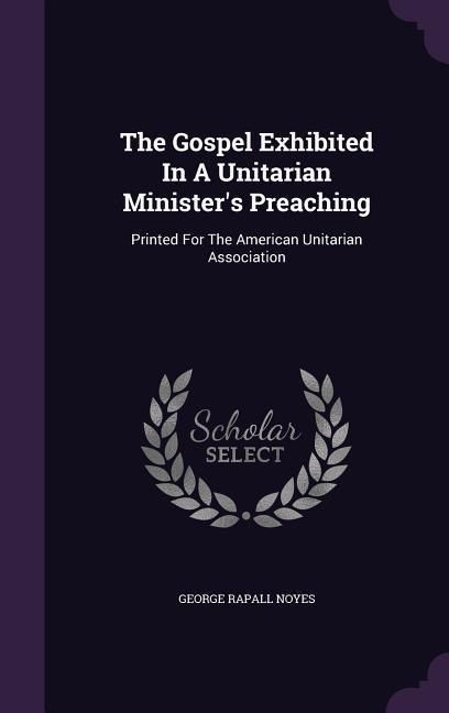 Produktbild: The Gospel Exhibited In A Unitarian Minister's Preaching