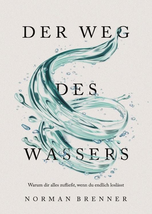Produktbild: Der Weg des Wassers: Warum dir alles zuflie&szlig;t, wenn du endlich losl&auml;sst