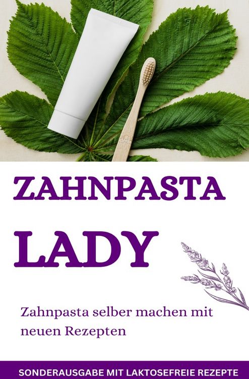 Produktbild: Zahnpasta LADY- Zahnpasta selber machen &ndash; 50 Super Rezepte - Zahnpasta selber machen - SONDERAUSGABE MIT LAKTOSEFREIEN REZEPTEN