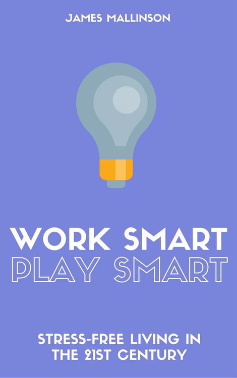 Produktbild: Work Smart Play Smart: Stress-Free Living In The 21st Century