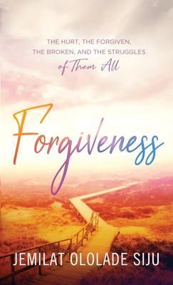 Produktbild: Forgiveness: The Hurt, The Forgiven, The Broken And, The struggles of Them All