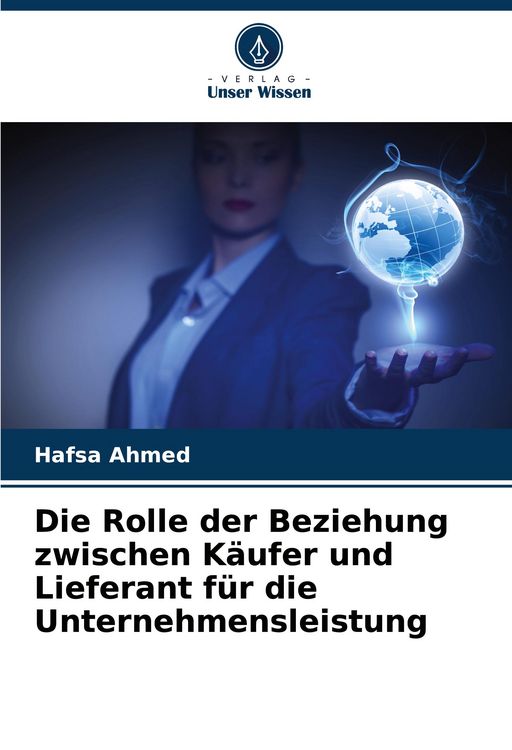 Produktbild: Die Rolle der Beziehung zwischen K&auml;ufer und Lieferant f&uuml;r die Unternehmensleistung