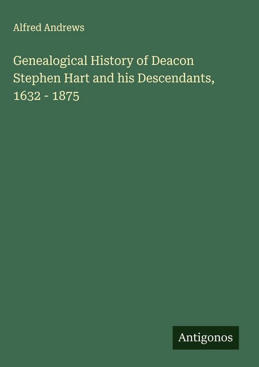"Genealogical History of Deacon Stephen Hart and his Descendants, 1632 ...
