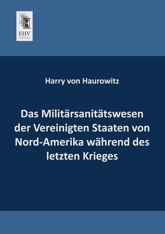 Produktbild: Das Milit&auml;rsanit&auml;tswesen der Vereinigten Staaten von Nord-Amerika w&auml;hrend des letzten Krieges