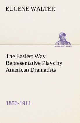 Produktbild: The Easiest Way Representative Plays by American Dramatists: 1856-1911