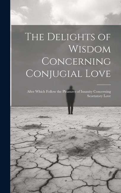Produktbild: The Delights of Wisdom Concerning Conjugial Love: After Which Follow the Pleasures of Insanity Concerning Scortatory Love