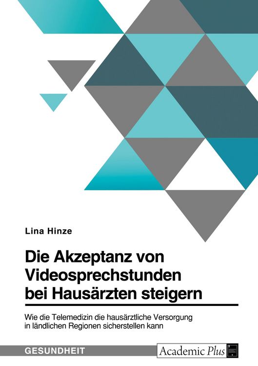 Produktbild: Die Akzeptanz von Videosprechstunden bei Haus&auml;rzten steigern. Wie die Telemedizin die haus&auml;rztliche Versorgung in l&auml;ndlichen Regionen sicherstellen kann
