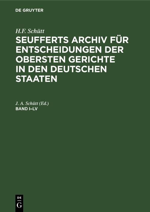 Produktbild: H.F. Sch&uuml;tt: J. A. Seuffert's Archiv f&uuml;r Entscheidungen der obersten Gerichte in den deutschen Staaten. Band I-LV