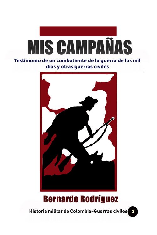 Produktbild: Mis Campa&ntilde;as Testimonio de un combatiente de la guerra de los mil d&iacute;as y otras guerras civiles (Historia de Colombia, #24)