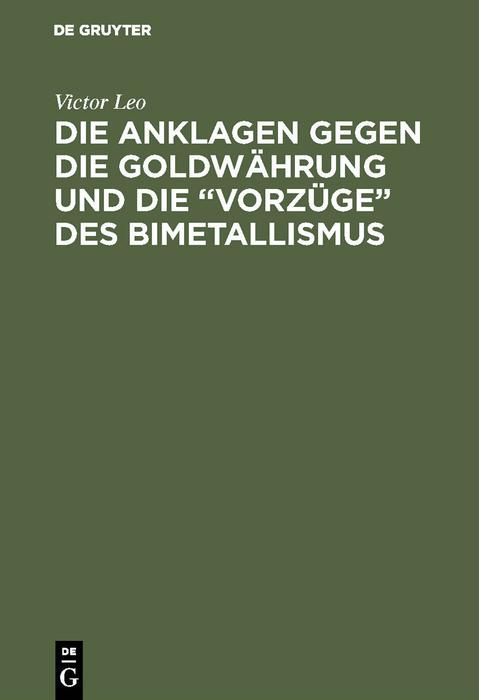 Produktbild: Die Anklagen gegen die Goldw&auml;hrung und die "Vorz&uuml;ge" des Bimetallismus