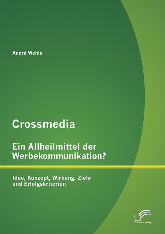 Produktbild: Crossmedia - Ein Allheilmittel der Werbekommunikation? Idee, Konzept, Wirkung, Ziele und Erfolgskriterien