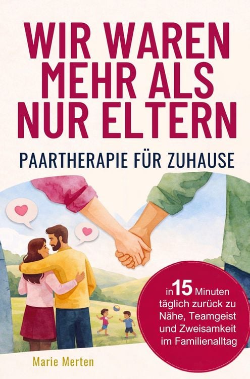 Produktbild: Wir waren mehr als nur Eltern - Paartherapie f&uuml;r zuhause: In 15 Minuten t&auml;glich zur&uuml;ck zu N&auml;he, Teamgeist und Zweisamkeit im Familienalltag