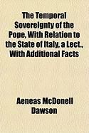 Produktbild: The Temporal Sovereignty of the Pope, with Relation to the State of Italy, a Lect., with Additional Facts