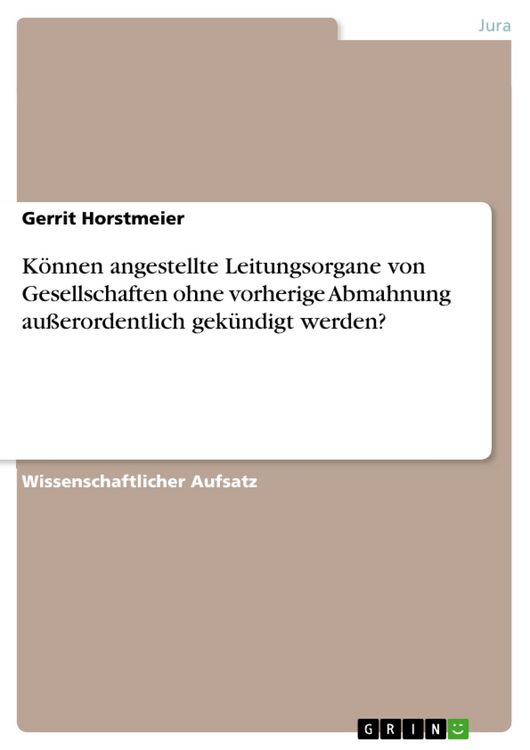 Produktbild: K&ouml;nnen angestellte Leitungsorgane von Gesellschaften ohne vorherige Abmahnung au&szlig;erordentlich gek&uuml;ndigt werden?