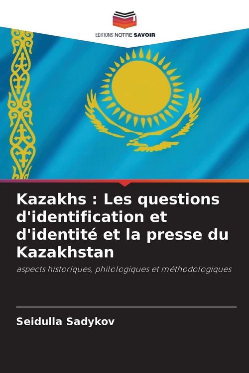 Produktbild: Kazakhs : Les questions d'identification et d'identit&eacute; et la presse du Kazakhstan