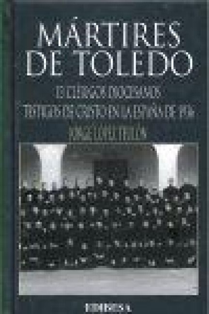 Produktbild: M&aacute;rtires de Toledo : 13 cl&eacute;rigos diocesanos testigos de Cristo en la Espa&ntilde;a de 1936