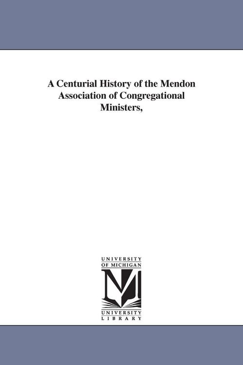 Produktbild: A Centurial History of the Mendon Association of Congregational Ministers,