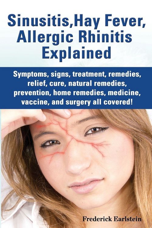 Produktbild: Sinusitis, Hay Fever, Allergic Rhinitis Explained. Symptoms, Signs, Treatment, Remedies, Relief, Cure, Natural Remedies, Prevention, Home Remedies, Me